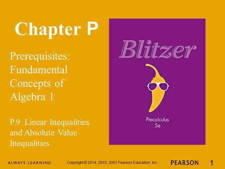 Chapter P Prerequisites: Fundamental Concepts of Algebra 1 Copyright © 2014, 2010, 2007 Pearson Education, Inc. 1 P.9 Linear Inequalities and Absolute.