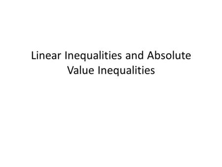 Linear Inequalities and Absolute Value Inequalities.