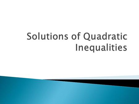 A quadratic inequality is an inequality in the form ax 2 +bx+c >, 