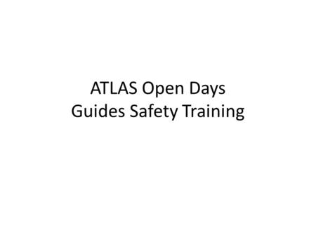 ATLAS Open Days Guides Safety Training. 1. Generalities: Name and phone number of the person responsible for the ATLAS visit point: Site manager: B. Di.