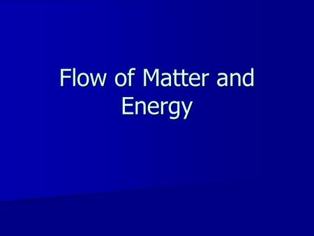 Flow of Matter and Energy. A food chain is a linear representation of who eats who in an ecosystem. Producers (plants, algae) Primary Consumer (herbivores)