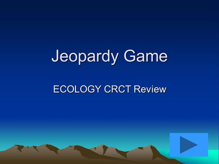 Jeopardy Game ECOLOGY CRCT Review. Ecology AEcology B 10 pts 20 pts 30 pts 40 pts 10 pts 20 pts 30 pts 40 pts Ecology C 10 pts 20 pts 30 pts 40 pts Ecology.