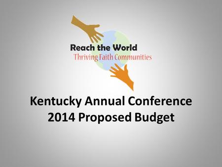 Kentucky Annual Conference 2014 Proposed Budget. 2014 Proposed Budget Highlights CFA is recommending a $9,134,067 budget for 2014 which is a $134,067.