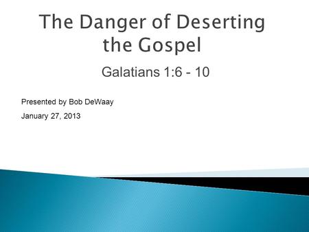Galatians 1:6 - 10 Presented by Bob DeWaay January 27, 2013.