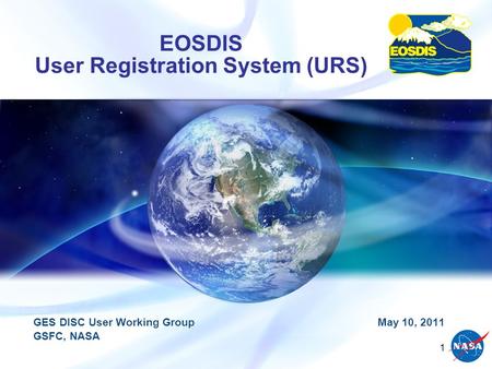 EOSDIS User Registration System (URS) 1 GES DISC User Working Group May 10, 2011 GSFC, NASA.