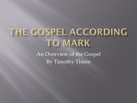 An Overview of the Gospel By Timothy Thiem.  Date Written: 60-75  (most likely between 68-73)  Locale: Traditionally Rome (where Christians were persecuted.