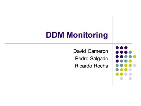 DDM Monitoring David Cameron Pedro Salgado Ricardo Rocha.