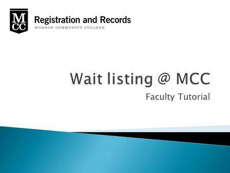 Faculty Tutorial. Wait listing is the process by which students sign up for a class that is full  Improves Communication ◦ Students will be notified.