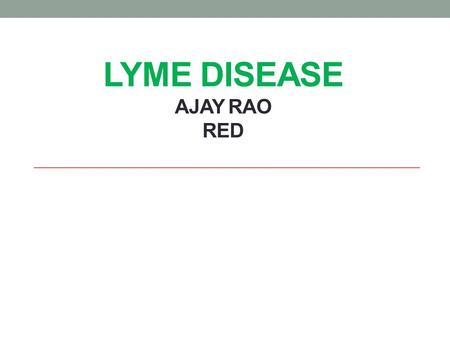 LYME DISEASE Ajay Rao RED