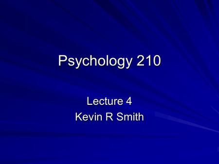 Psychology 210 Lecture 4 Kevin R Smith. Vision Sensory System –The eye –Exactly what we sense from our environment Perceptual System –The brain –How we.