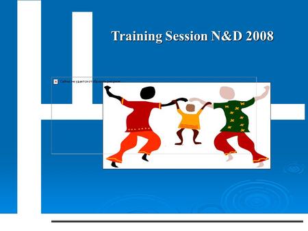 Training Session N&D 2008. Agenda I.Welcome and introductions II.Child Development A. Normal Child development B. Delayed or Accelerated Development III.Mental.