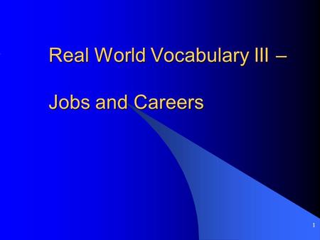 1 Real World Vocabulary III – Jobs and Careers. 2 Introduction Soon, you’ll be on your own. Having a good quality of life takes planning and hard work.