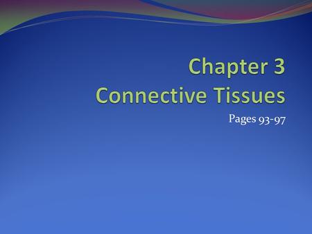 Pages 93-97. Connective Tissue The most abundant type of tissue! Collagen is a major protein found in connective tissue Also the most common protein found.