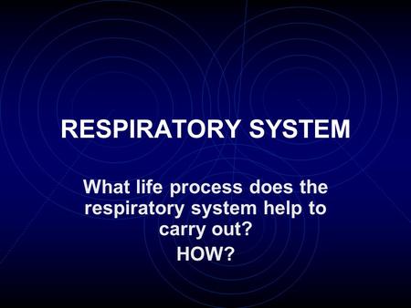 What life process does the respiratory system help to carry out? HOW?