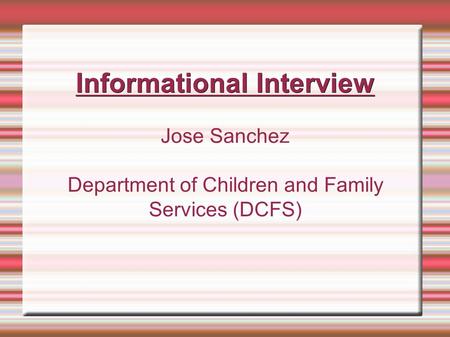 Informational Interview Jose Sanchez Department of Children and Family Services (DCFS)