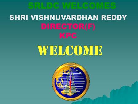 SRLDC WELCOMES SHRI VISHNUVARDHAN REDDY DIRECTOR(F) KPC.