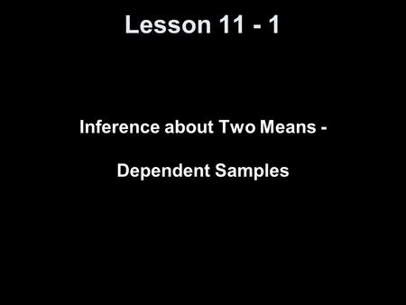 Lesson 11 - 1 Inference about Two Means - Dependent Samples.