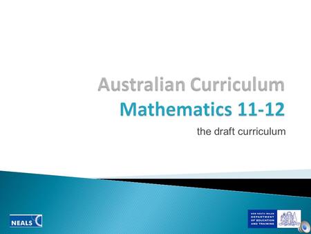 The draft curriculum. NSW  General  Mathematics  Mathematics Extension 1  Mathematics Extension 2 Draft Australian  Essential  General  Mathematical.