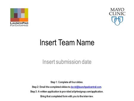 Insert Team Name Insert submission date Step 1: Complete all four slides. Step 2:  the completed slides to