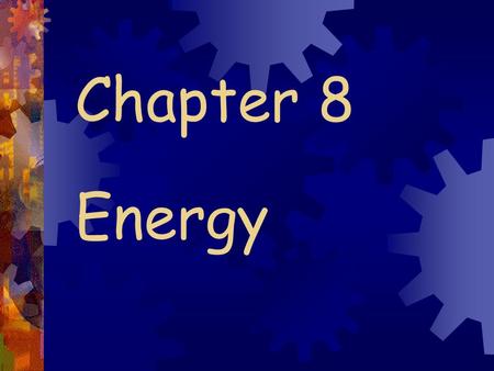 Chapter 8 Energy. Work = force x distance W = Fd - application of a force - movement of something by that force.