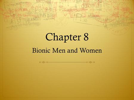 Chapter 8 Bionic Men and Women Pre-reading  What movies or TV shows have you seen about a person who was part machine? What was the story about?
