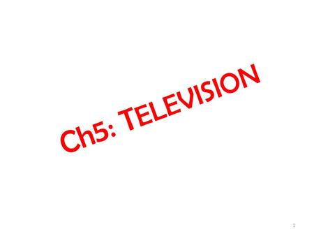 Ch5: TELEVISION.