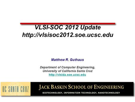 Matthew R. Guthaus Department of Computer Engineering, University of California Santa Cruz  VLSI-SOC 2012 Update
