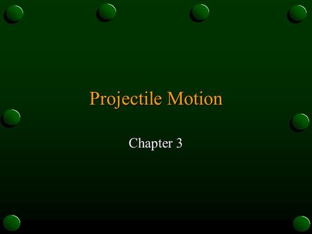 Projectile Motion Chapter 3. Vector and Scalar Quantities Nonlinear Motion: motion along a curved path. Magnitude: greatness in size or extent. Vector.