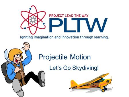 Projectile Motion Let’s Go Skydiving! Speed is the distance traveled per unit time. Velocity is an object's speed and direction of motion. Acceleration.
