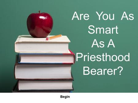 Are You As Smart As A Priesthood Bearer? Begin. Sustaining Priesthood Bearers Women & Priesthood Bearers Patriarchal Leadership in the Home The Melchizedek.