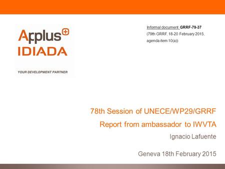 78th Session of UNECE/WP29/GRRF Report from ambassador to IWVTA Ignacio Lafuente Geneva 18th February 2015 Informal document GRRF-79-37 (79th GRRF, 18-20.