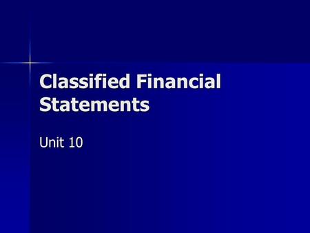 Classified Financial Statements Unit 10. The Balance Sheet Balance Sheet—two forms: Balance Sheet—two forms: –Account form two sides two sides assets.