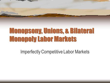 Monopsony, Unions, & Bilateral Monopoly Labor Markets