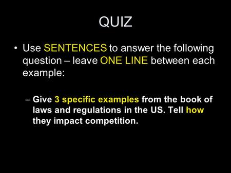 QUIZ Use SENTENCES to answer the following question – leave ONE LINE between each example: –Give 3 specific examples from the book of laws and regulations.