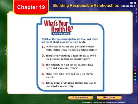 Copyright © by Holt, Rinehart and Winston. All rights reserved. ResourcesChapter menu Building Responsible Relationships Chapter 19.