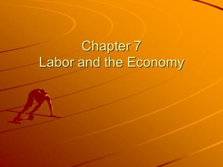 Chapter 7 Labor and the Economy. Section A: How Wages Are Set Derived Demand: Demand for factors resulting from Demand for products Diminishing Returns: