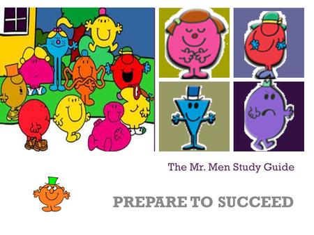 The Mr. Men Study Guide PREPARE TO SUCCEED.