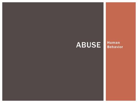 Human Behavior ABUSE. Tension: Gets tense Explosion: Outburst and abuse- emotional, verbal, sexual/physical Honeymoon: Apologize, try to make up, shift.