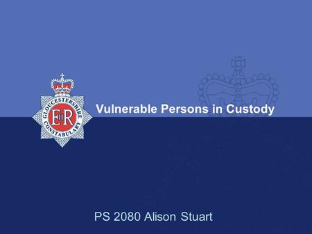 Vulnerable Persons in Custody PS 2080 Alison Stuart.