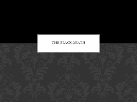 The Black Death Causes: What spread it? Where did it spread to? Where was it the most dangerous? Why? SECTION 5: A TIME OF CRISIS.
