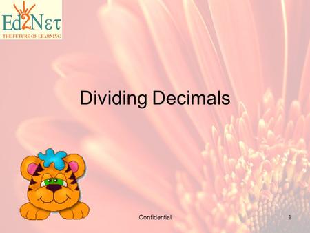 Confidential1 Dividing Decimals. Confidential2 WARM – UP 1.25.60 X 1.007 = 25.7792 2.The number 0.8 times 0.8 equals 0.64 3.9.59 x 0.001 = 0.00959 4.Place.