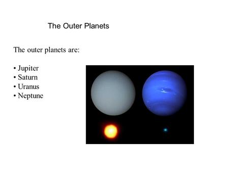 The Outer Planets The outer planets are: Jupiter Saturn Uranus Neptune.