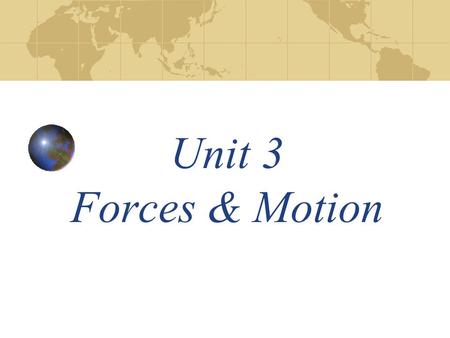 Unit 3 Forces & Motion. Forces Force- an action applied to an object to change its motion(push or pull) Units of lb, N (equal to kg. m/sec 2 ) If forces.