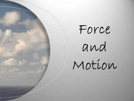 Force and Motion. Force Push or pull on an object.