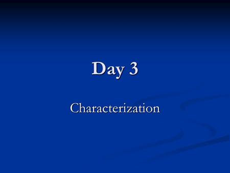 Day 3 Characterization. Character Character: a person or animal in a story.