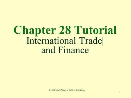 1 Chapter 28 Tutorial International Trade| and Finance ©2000 South-Western College Publishing.
