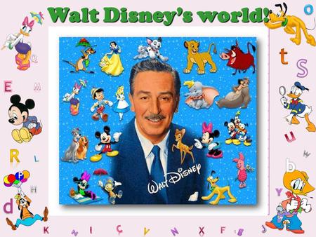 O Walt Disney’s world! t Q S E M u R W L b P H Y d K l C x F g J z V N.
