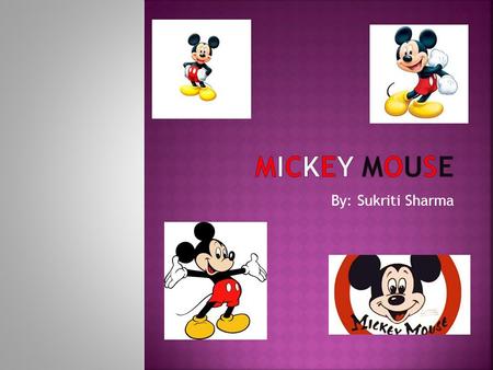 By: Sukriti Sharma. Walt Disney originally wanted to call Mickey Mouse ‘Mickey Montimer Mouse.