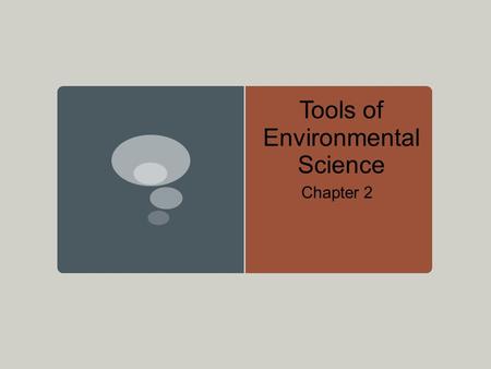 Tools of Environmental Science Chapter 2. Objectives List and describe the steps of the experimental method. Describe why a good hypothesis is not simply.