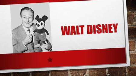 WALT DISNEY. Walter Elias Disney was born in Hemosa Illinois in 1901. He was an American cartoonist film maker and voice actor.